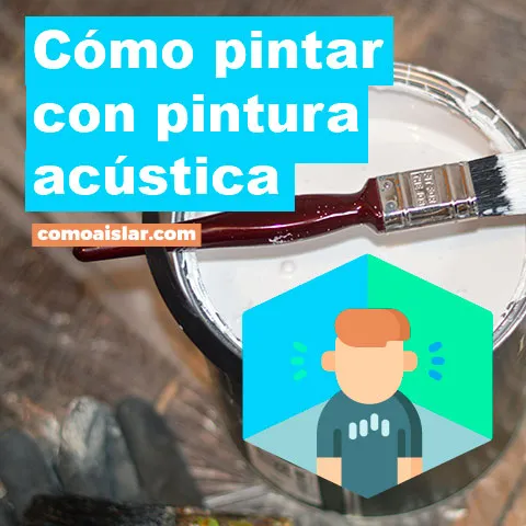 ¿Cómo pintar con pintura acústica?