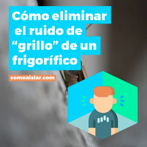 Ruido de grillo de un frigorifico