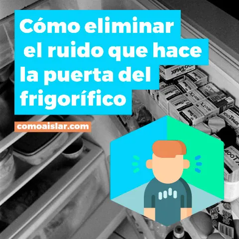 Como eliminar el ruido que hace la puerta del frigorífico