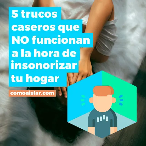 5 trucos caseros que NO funcionan a la hora de insonorizar tu hogar